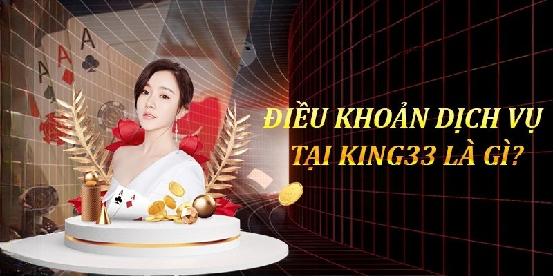 Điều khoản điều kiện King33 quy định rõ về rút thưởng